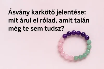 Ásvány karkötő jelentése: mit árul el rólad, amit talán még te sem tudsz?