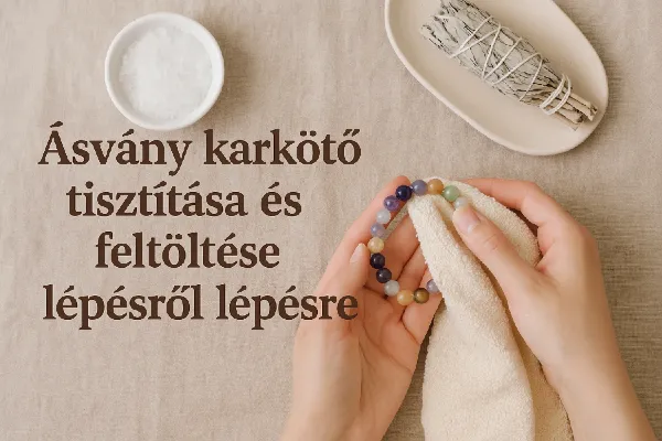 Ásvány karkötő tisztítása és feltöltése lépésről lépésre