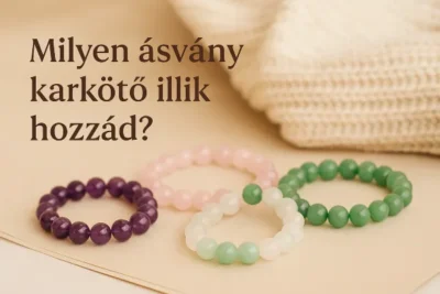 Ásvány karkötő választás lépésről lépésre – így találd meg a hozzád illőt